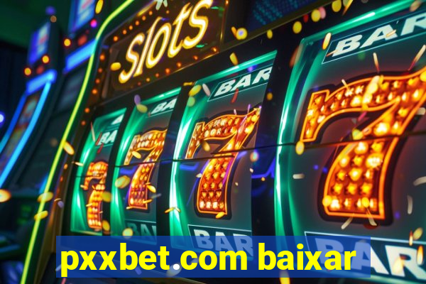 pxxbet.com baixar